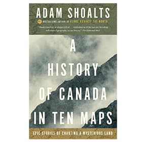 A History Of Canada In Ten Maps